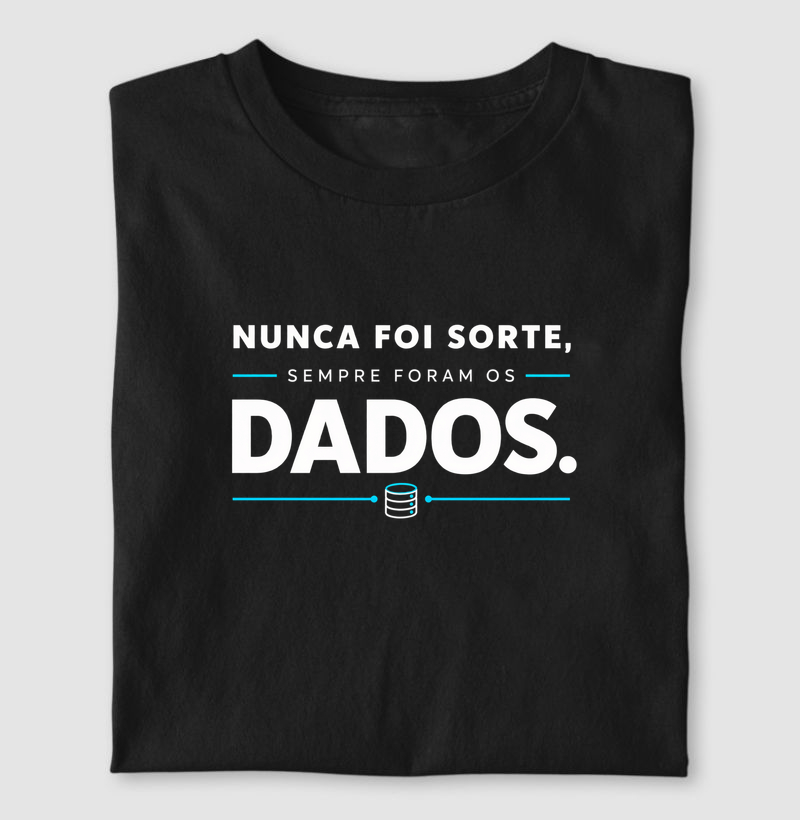 Nunca Foi Sorte — Sempre Foram os Dados - Camiseta