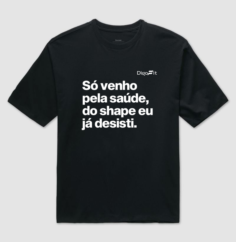 OVERSIZED ACADEMIA SÓ VENHO PELA SAÚDE