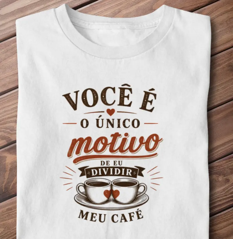 Você é unico motivo de eu dividir meu café
