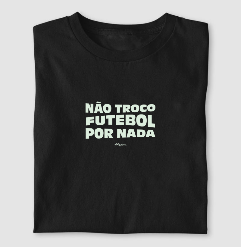 não troco futebol por nada