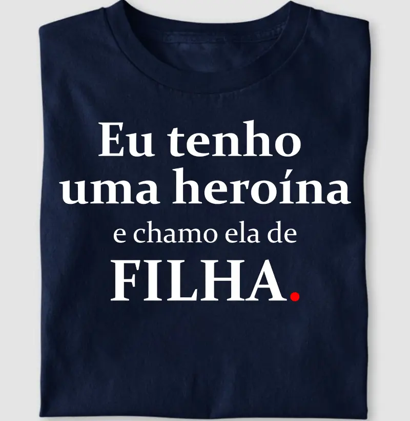 Eu tenho uma heroína e chamo ela de filha
