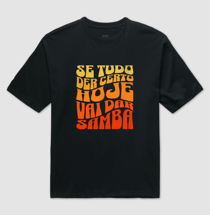 Se tudo der certo hoje vai dar Samba - Camiseta Oversized