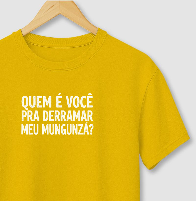 Quem é você pra derramar meu mungunzá