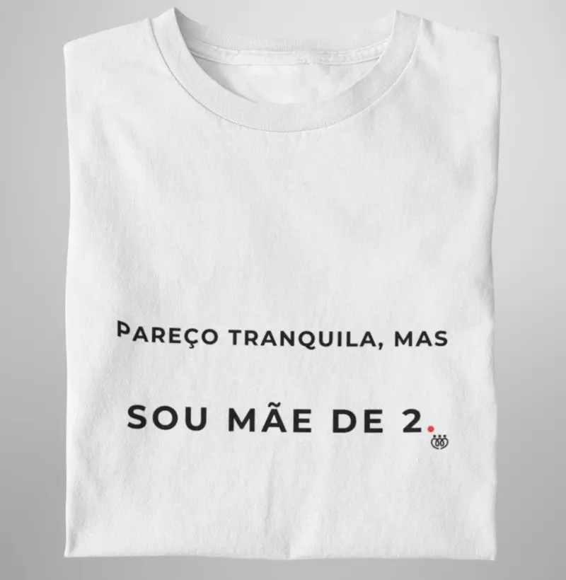 Pareço tranquila, mas sou mãe de 2