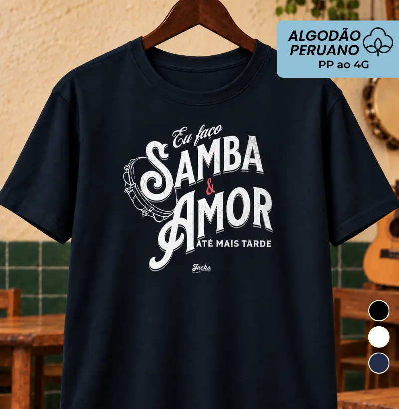 Eu faço Samba e amor até mais tarde - Camiseta Algodão Peruano