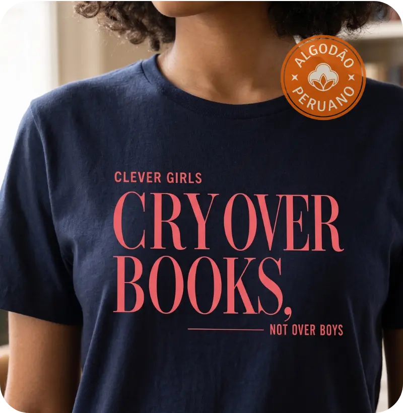 Camiseta Premium Clever girls cry over books, not over boys - Camiseta Algodão Peruano