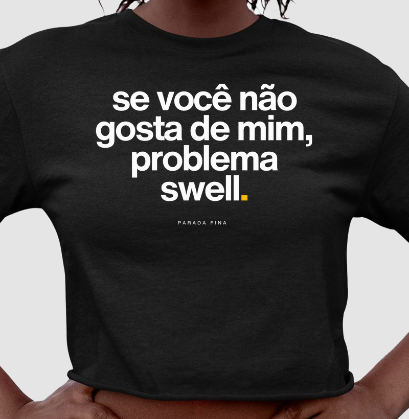 se você não gosta de mim, problema swell.