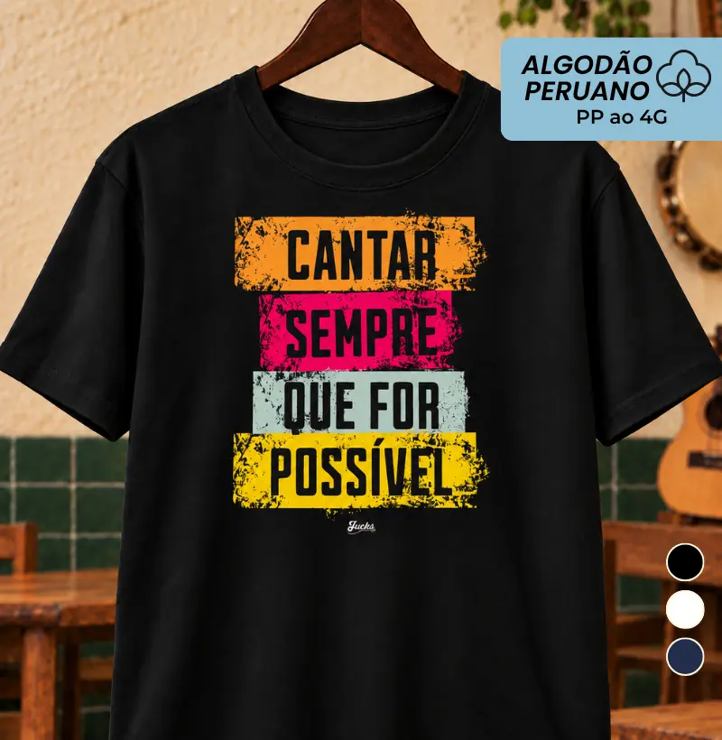 Cantar sempre que for preciso - Camiseta Algodão Peruano