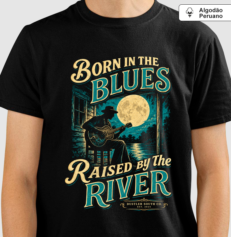 Camiseta Blues Masculina Born in the Blues Raised by the River Dustler South Co.