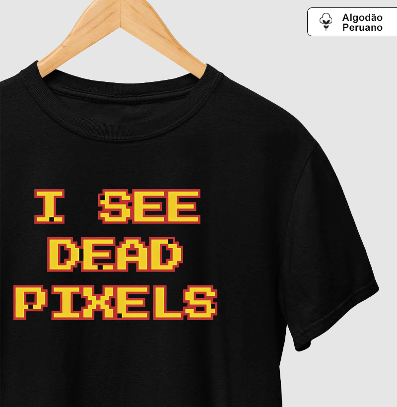 Camiseta Algodão Peruano I See Dead Pixels