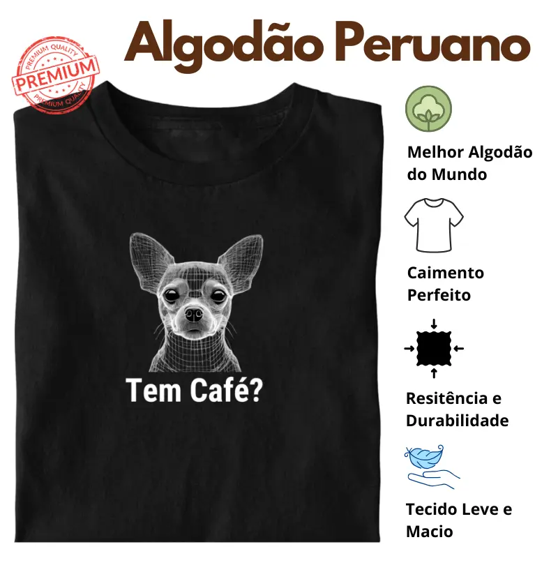 Camiseta Tem Café Chihuahua Algodão Peruano