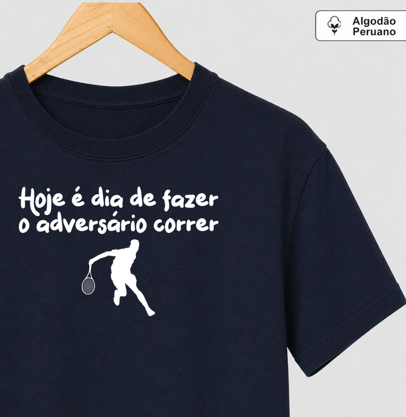Hoje é dia de fazer o adversário correr! - Camiseta Algodão Peruano