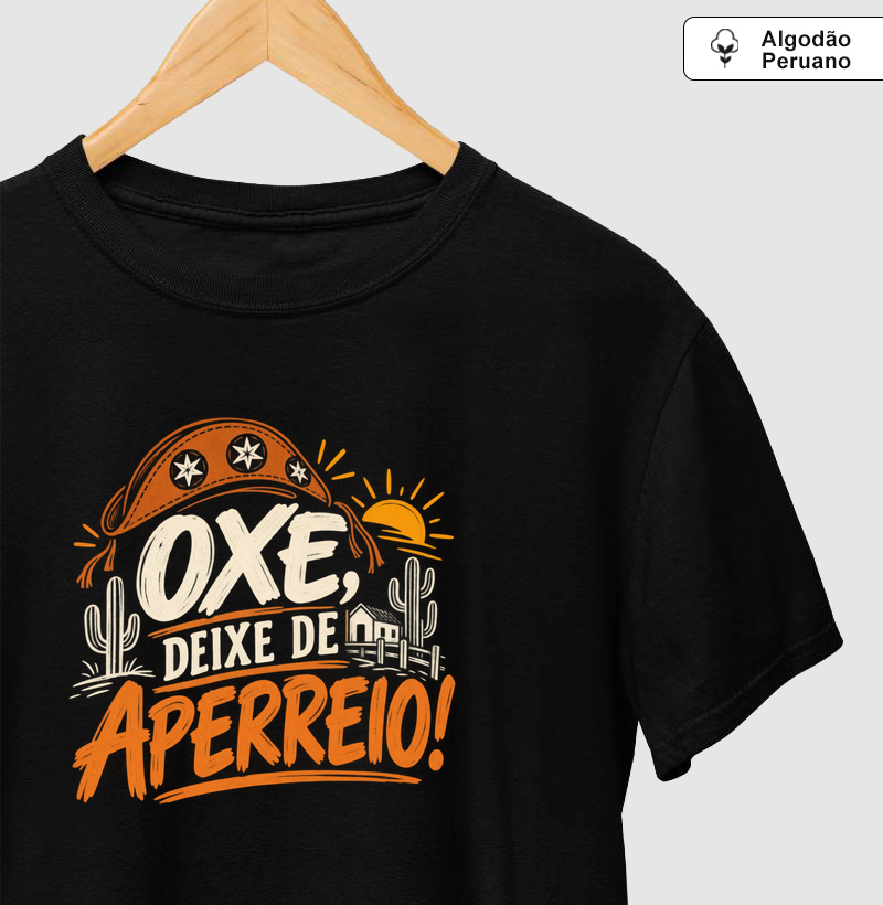 Oxe, deixe de aperreio! - Camiseta Algodão Peruano