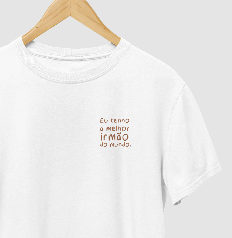 Eu tenho o melhor IRMÃO do mundo  - Camiseta