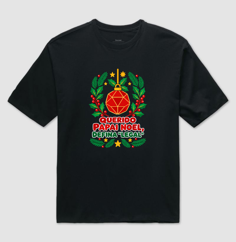 Querido Papai Noel, Defina “Legal” – Bola de Natal - Camiseta Oversized