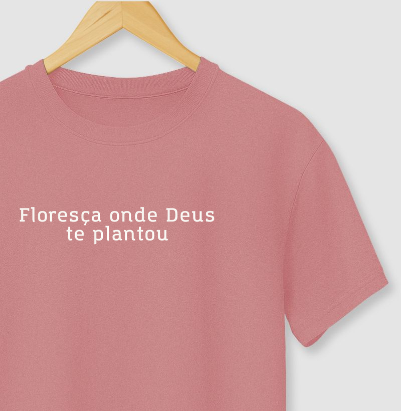 Camiseta Floresça onde Deus te plantou