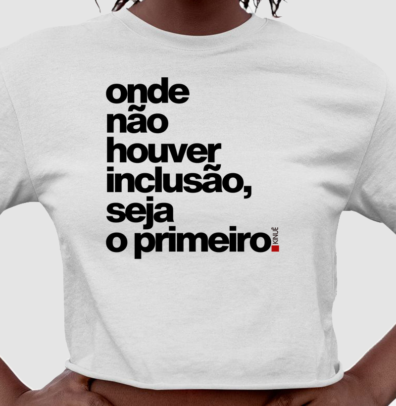 Onde não houver inclusão seja o primeiro!