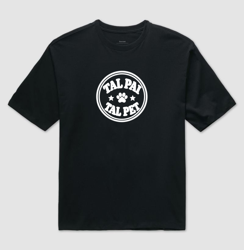 Tal Pai, Tal Pet - Camiseta Oversized