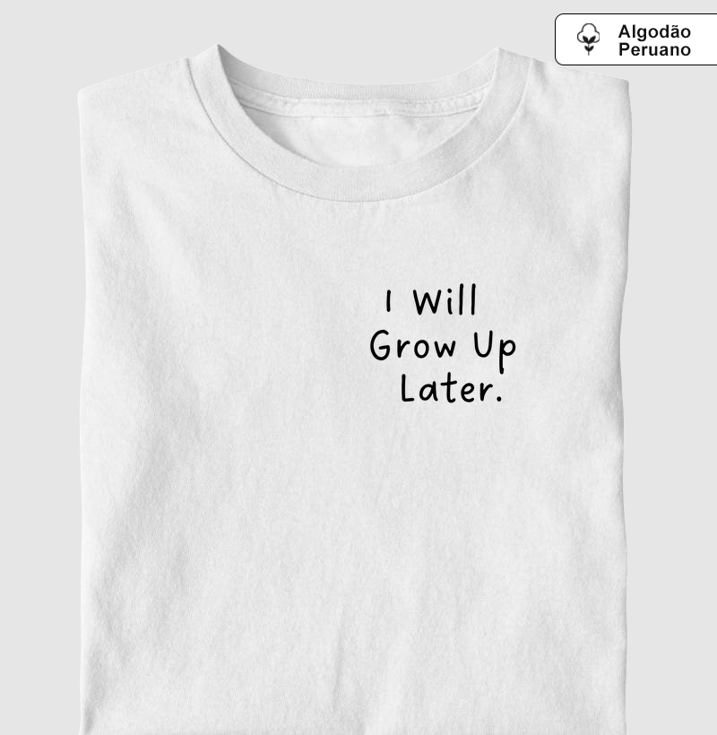 I will grow up later