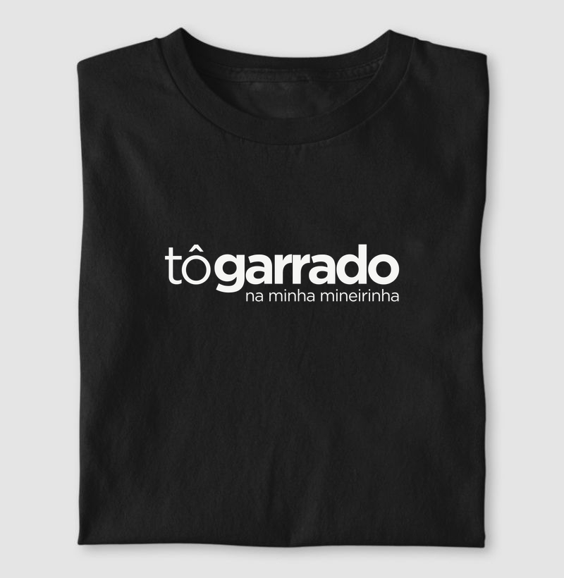 Camiseta Tô Garrado na Minha Mineirinha | Amor Mineiro