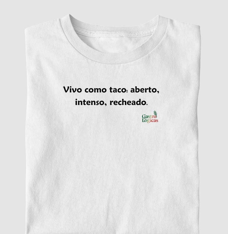 Vivo como taco: aberto, intenso, recheado.