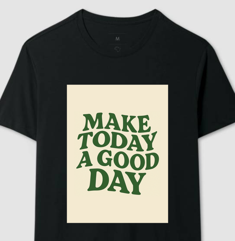 Camiseta - Make Today A Good Day