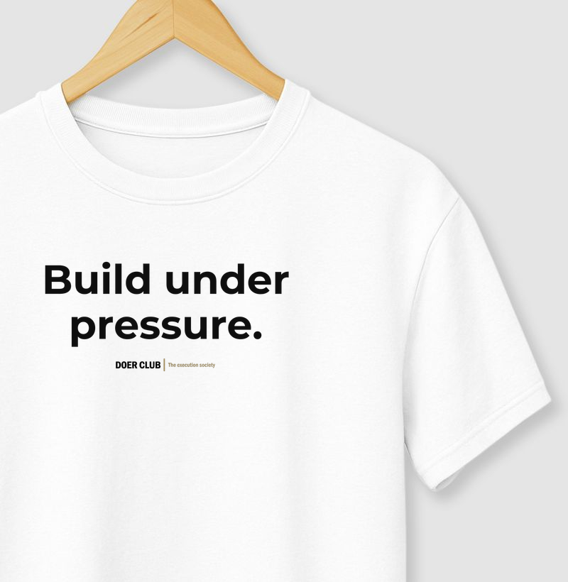 Build under pressure.