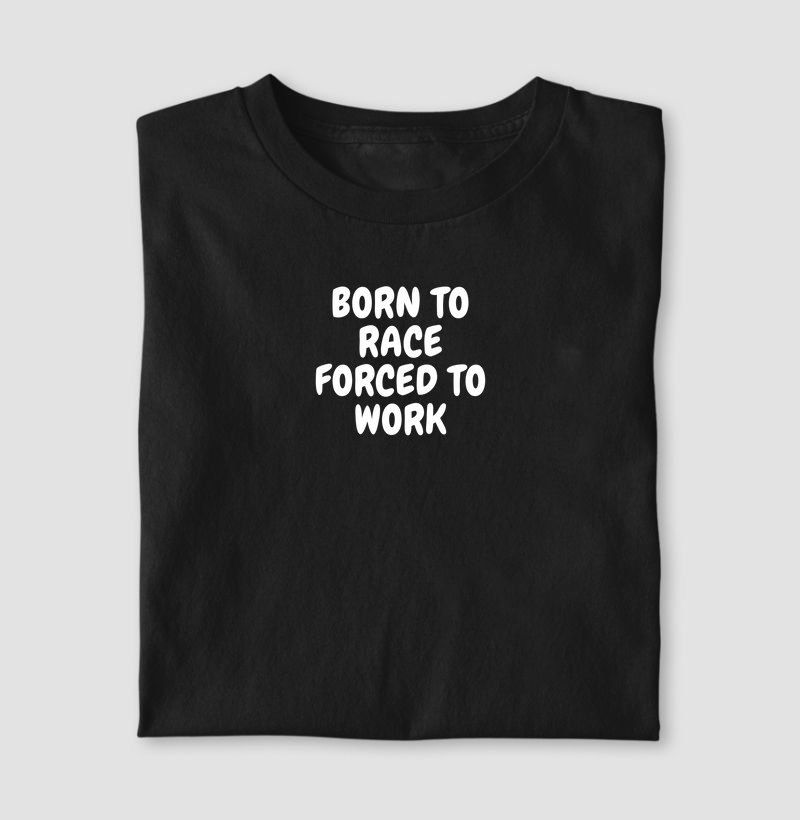 Born to Race Forced to Work