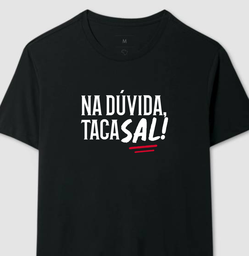 Na dúvida, taca sal!