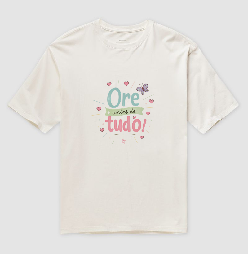 Ore antes de tudo - Camiseta Oversized