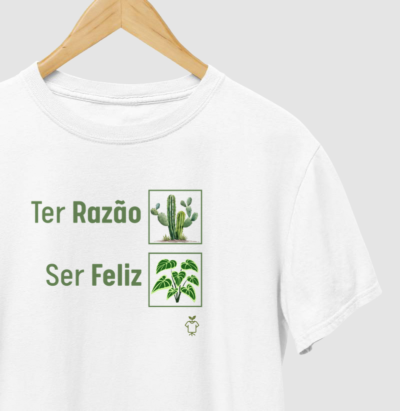Camiseta Ter Razão X Ser Feliz