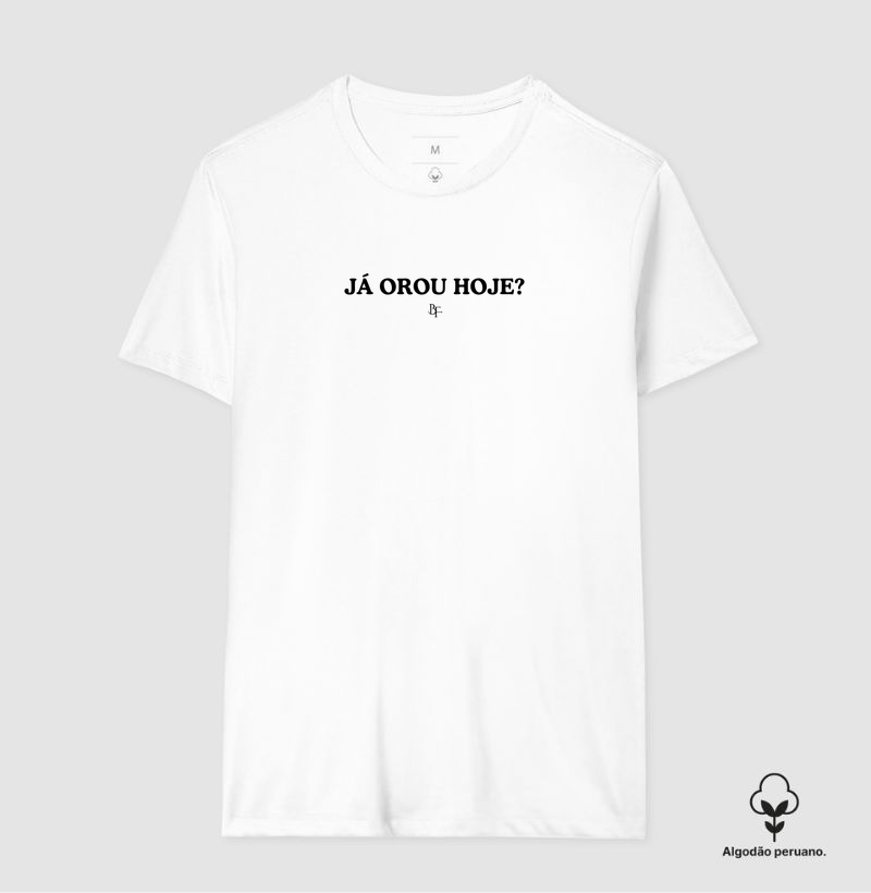 Já orou hoje? - Camiseta Algodão Peruano