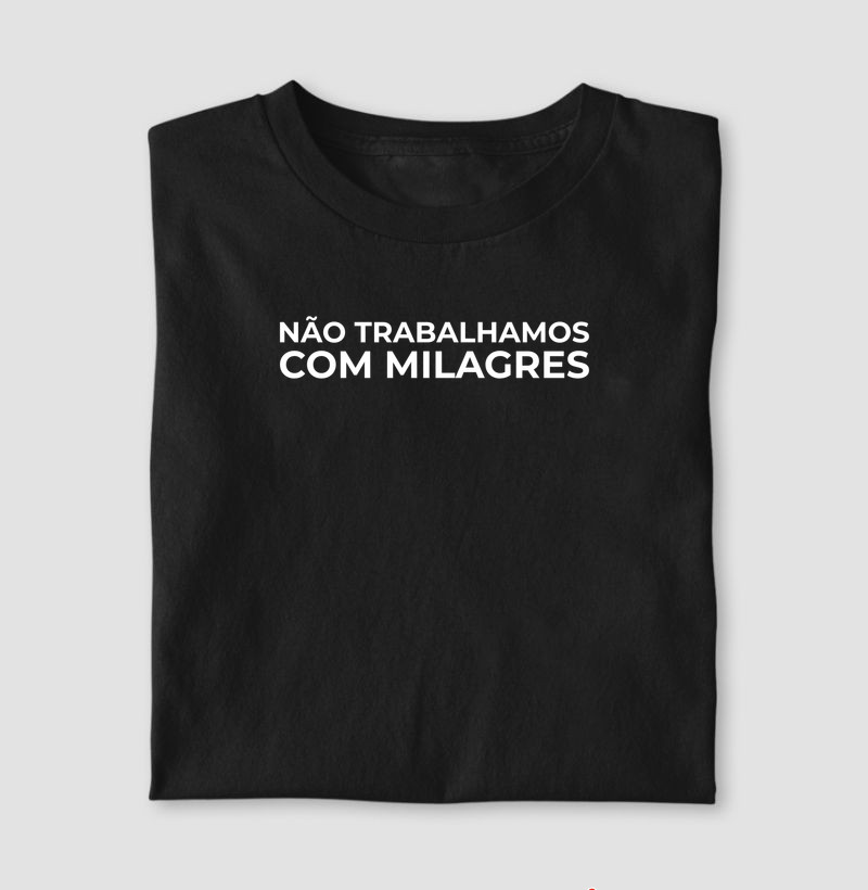 “Não Trabalhamos com Milagres