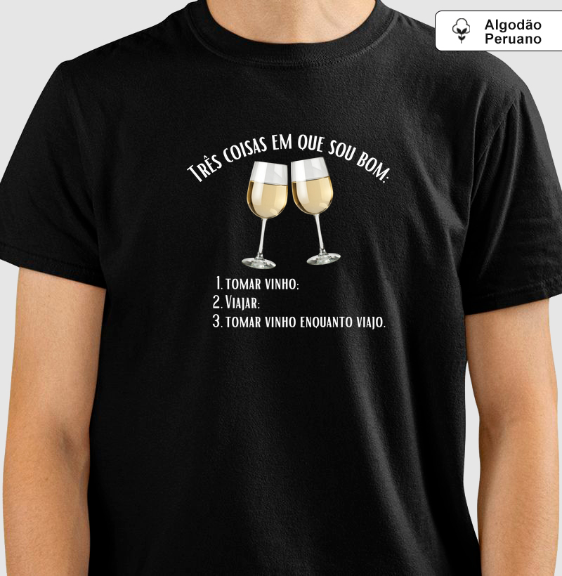 Três Coisas em Que Sou Bom: tomar vinho e viajar - Camiseta Algodão Peruano Masculina