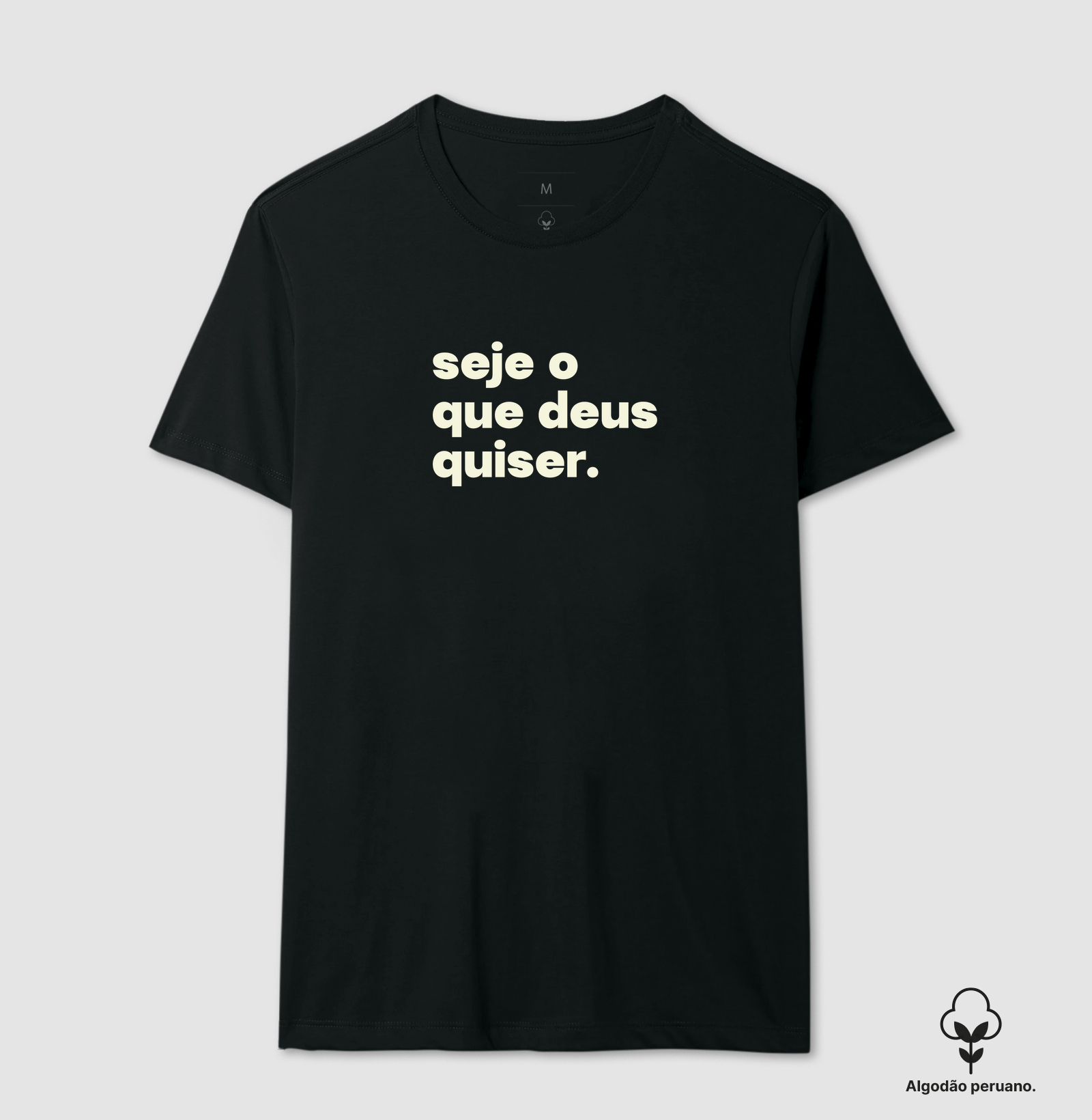 Seje o que deus quiser - Camiseta Algodão Peruano