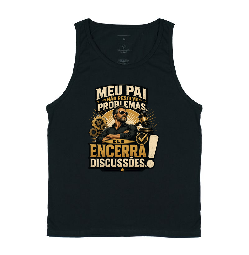 Meu Pai Não Resolve Problemas. Ele Encerra Discussões.