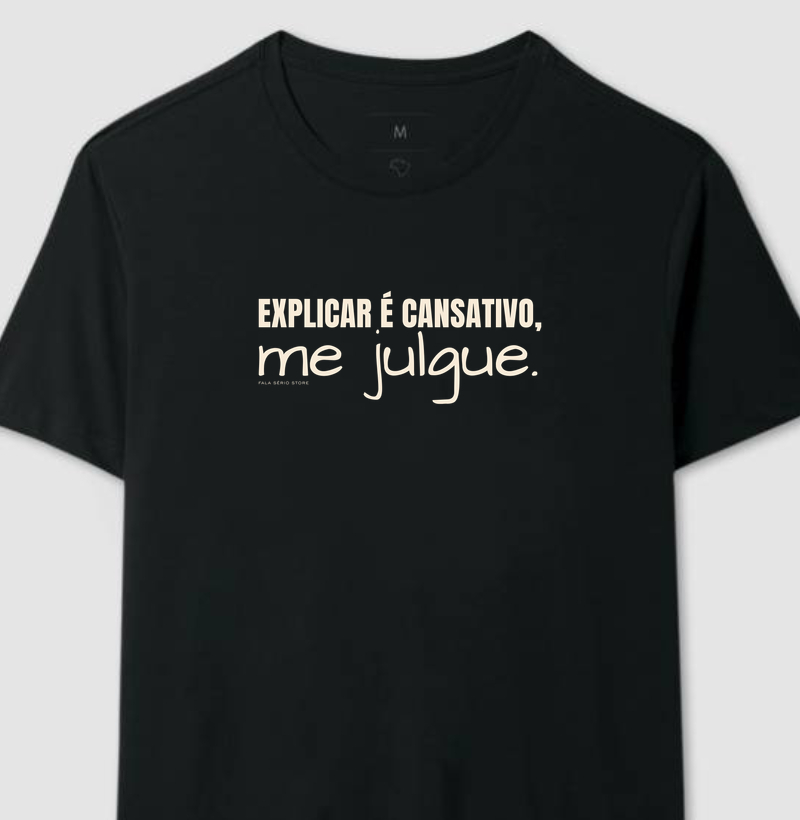 Camiseta Explicar é cansativo, me julgue  – Fala Sério Store