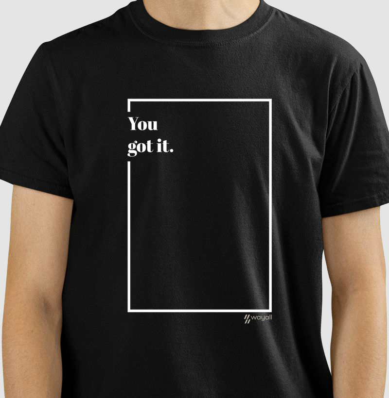 Camiseta Regular - You got it.