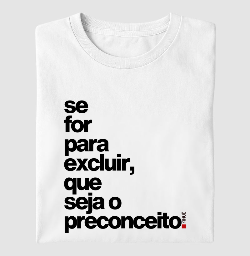 Se for para excluir, que seja o preconceito.