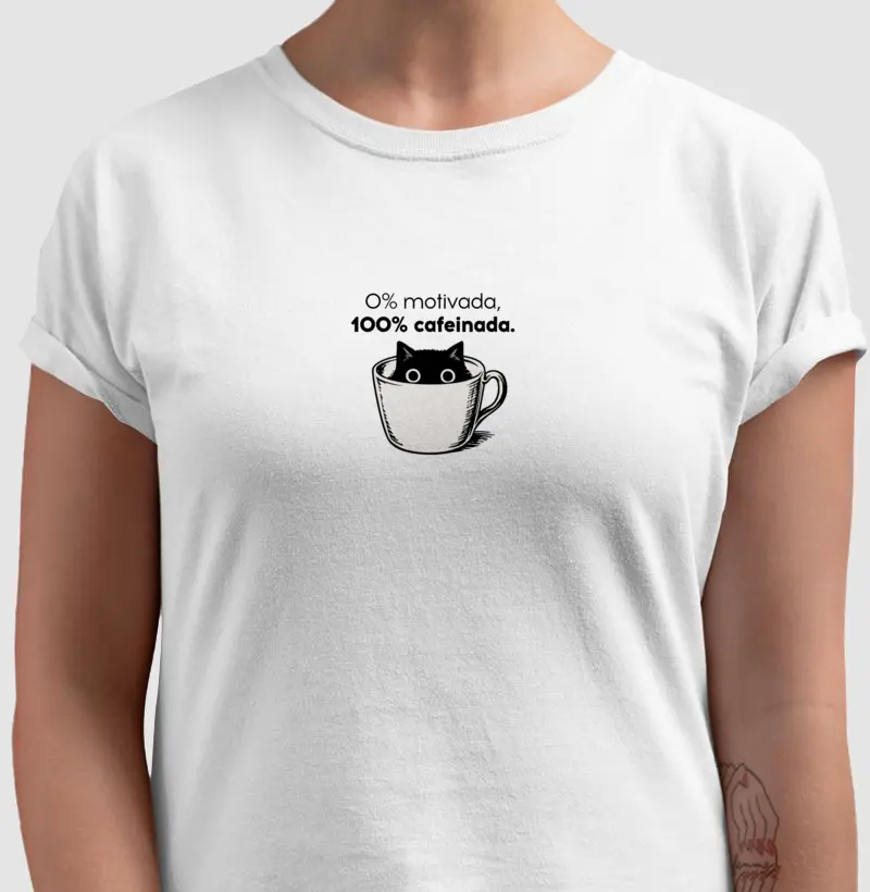 Camiseta Baby Look - 0% motivada, 100% cafeinada