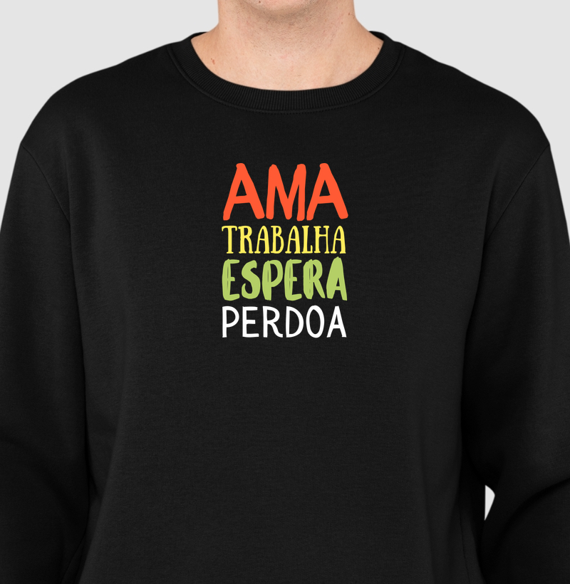 Ama Trabalha Espera Perdoa suéter moletom
