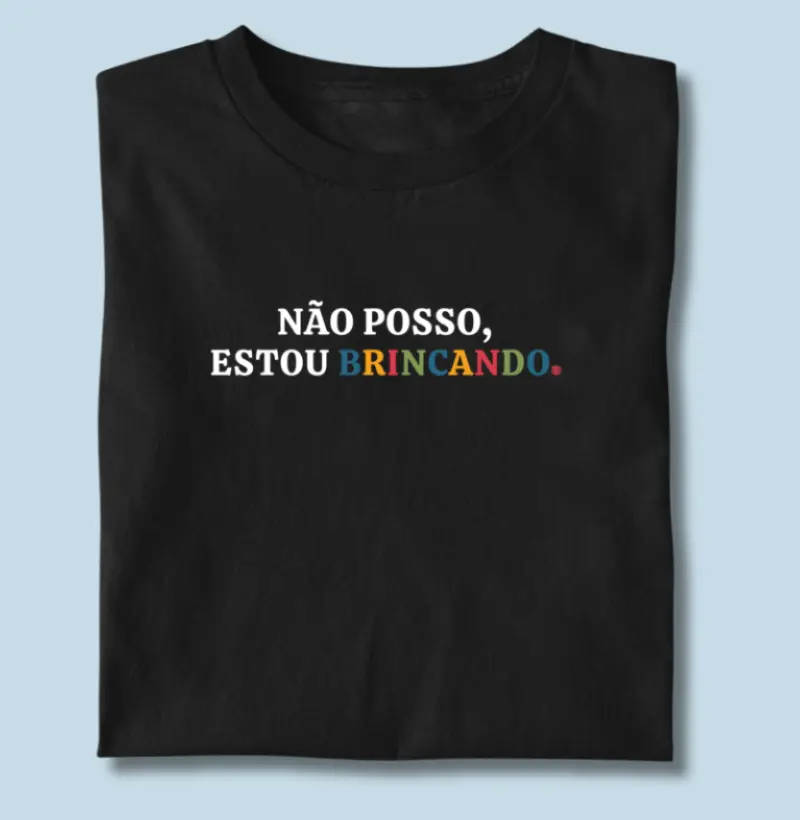 Camiseta | Não posso, estou brincando.