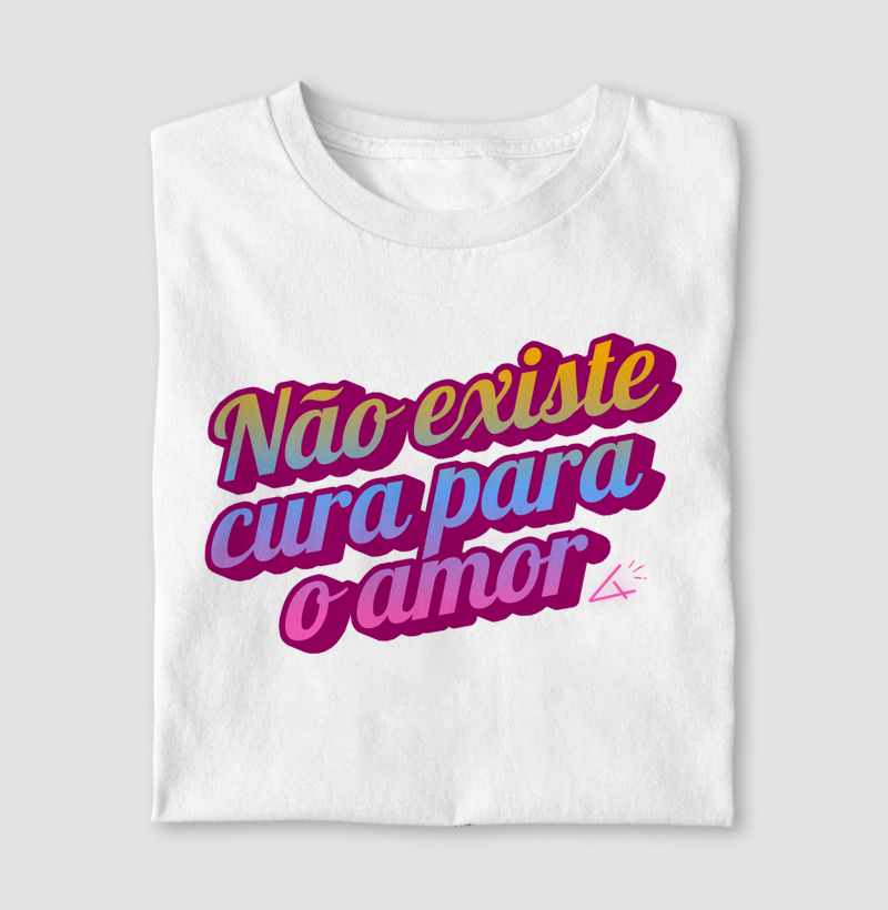 Camiseta não existe cura para o amor