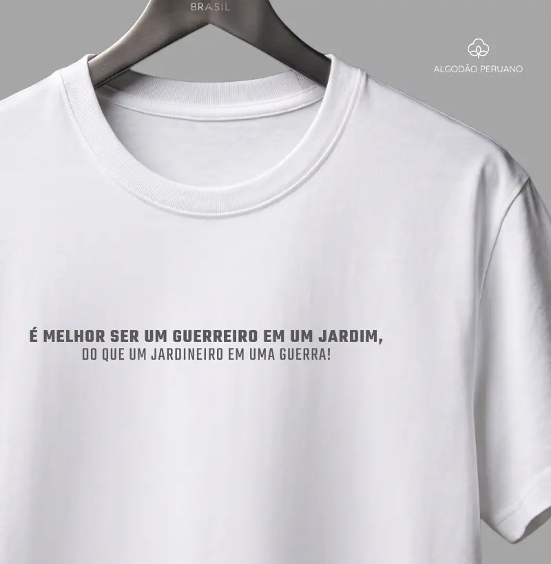 É Melhor Ser Um Guerreiro Em Um Jardim | Pima Cotton