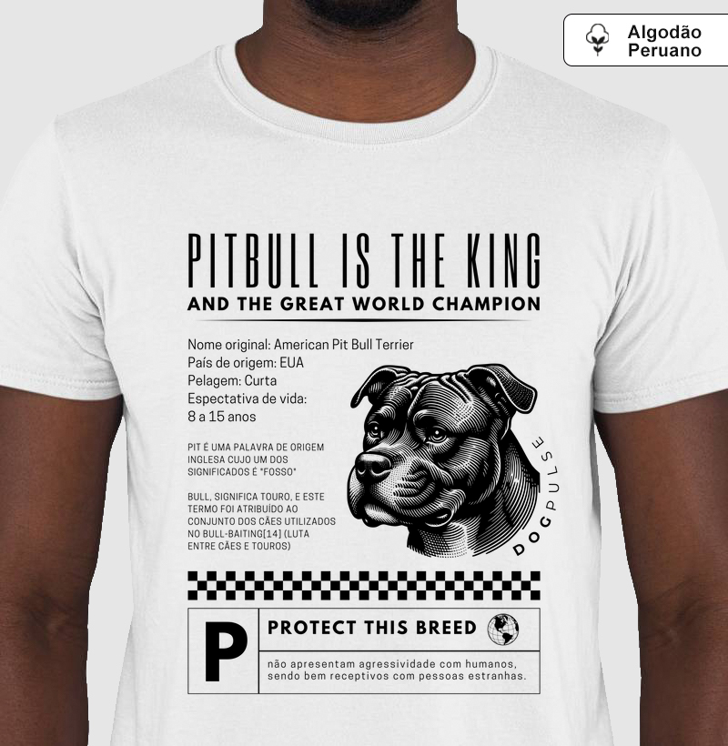 Camiseta Algodão Peruano Dog Pulse Pitbull Is The King – Fearless Guardian 