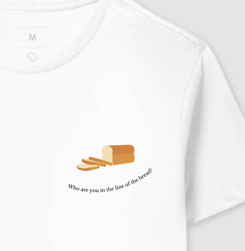 Who are you in the line of the bread?