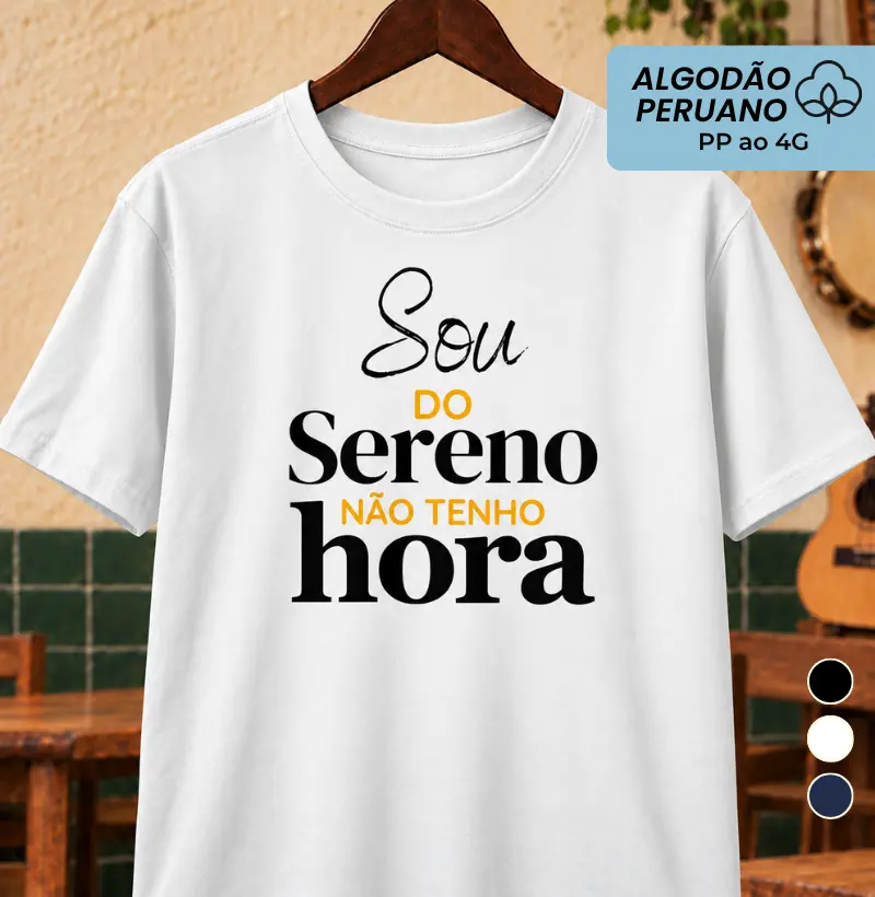 Sou do sereno não tenho hora - Camiseta Algodão Peruano
