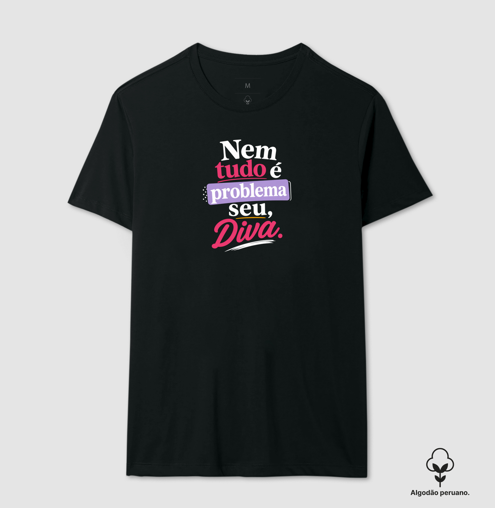 Camiseta Nem Tudo é Problema Seu, Diva