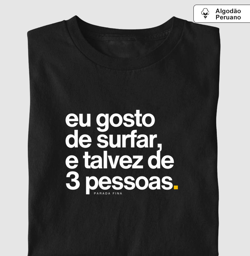 eu gosto de surfar, e talvez de 3 pessoas.
