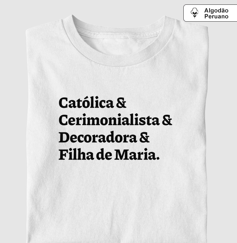 Católica & Cerimonialista & Decoradora & Filha de Maria - Algodão Peruano